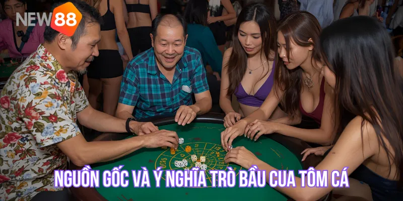 Nguồn gốc và ý nghĩa trò bầu cua tôm cá