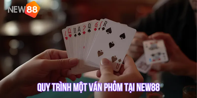 Quy trình một ván phỏm tại New88
