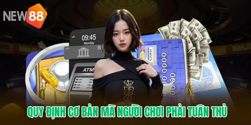 Quy định cơ bản mà người chơi phải tuân thủ khi muốn rút tiền